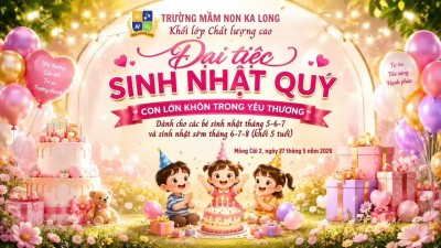ĐẠI TIỆC SINH NHẬT QUÝ - KHỐI LỚP CHẤT LƯỢNG CAO